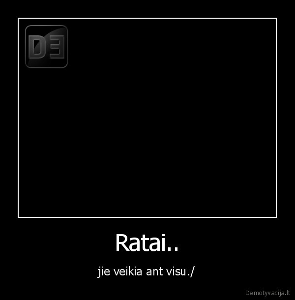 Ratai.. - jie veikia ant visu./