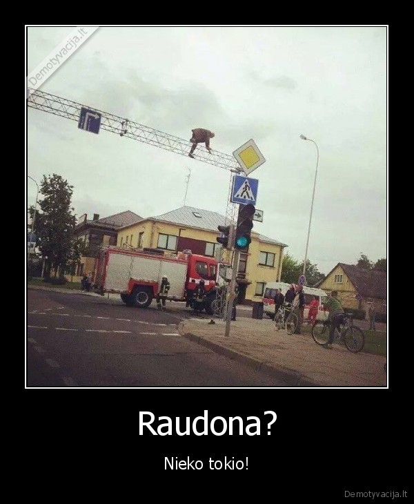 Raudona? - Nieko tokio!