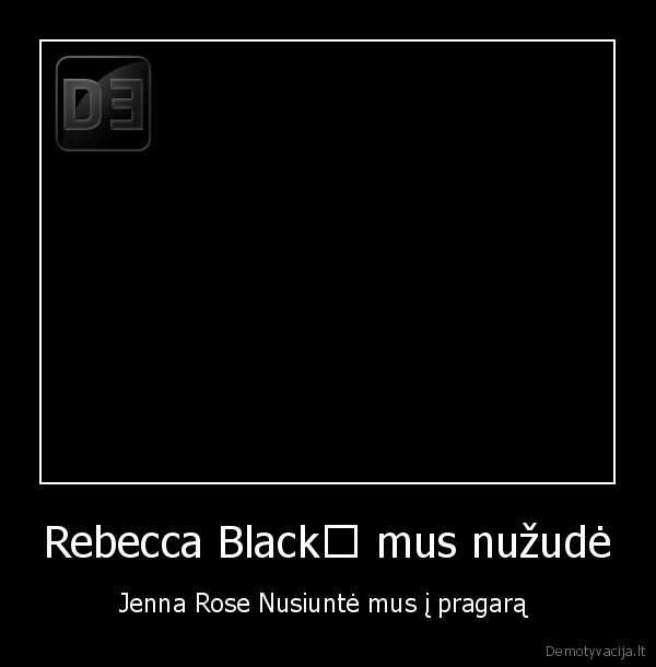 Rebecca Black﻿ mus nužudė - Jenna Rose Nusiuntė mus į pragarą 