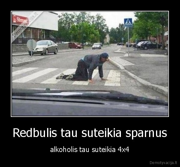 Redbulis tau suteikia sparnus - alkoholis tau suteikia 4x4