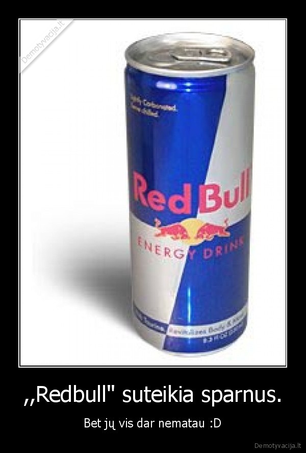 ,,Redbull" suteikia sparnus. - Bet jų vis dar nematau :D