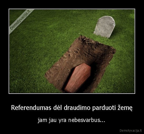 Referendumas dėl draudimo parduoti žemę - jam jau yra nebesvarbus...