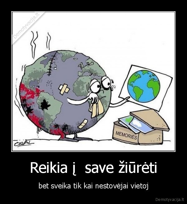 Reikia į  save žiūrėti - bet sveika tik kai nestovėjai vietoj