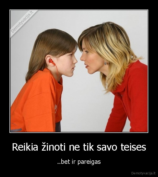 Reikia žinoti ne tik savo teises - ..bet ir pareigas