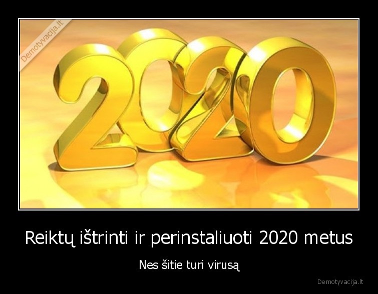 Reiktų ištrinti ir perinstaliuoti 2020 metus - Nes šitie turi virusą