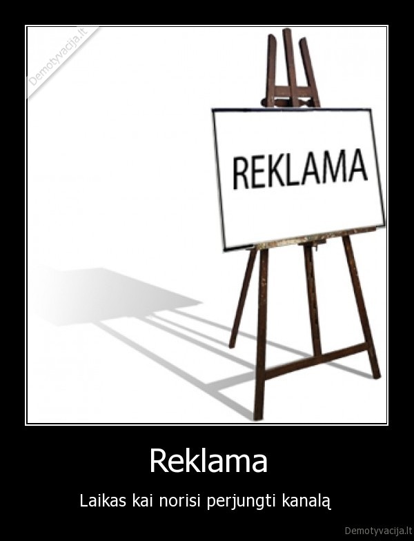 Reklama - Laikas kai norisi perjungti kanalą 