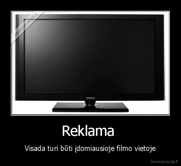 Reklama  - Visada turi būti įdomiausioje filmo vietoje