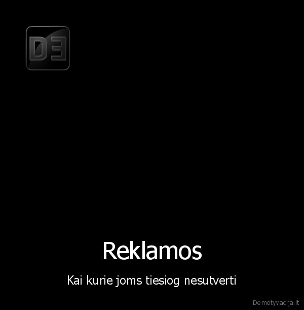 Reklamos - Kai kurie joms tiesiog nesutverti