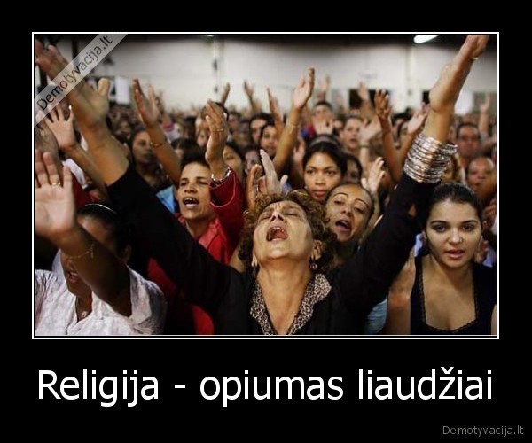 Religija - opiumas liaudžiai - 