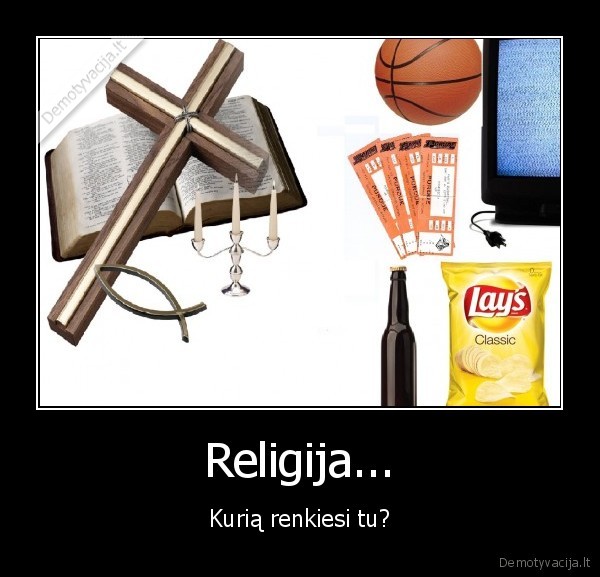 Religija... - Kurią renkiesi tu?