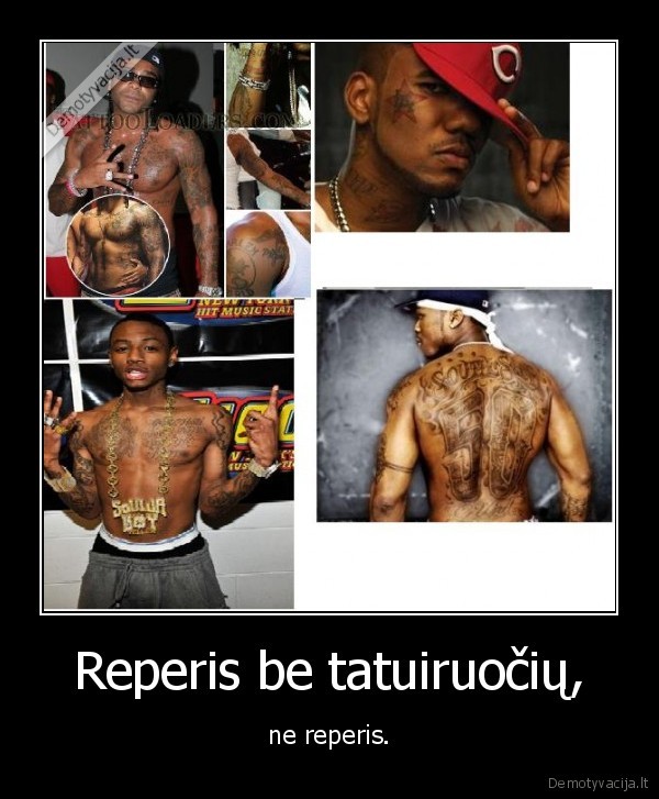 Reperis be tatuiruočių, - ne reperis.