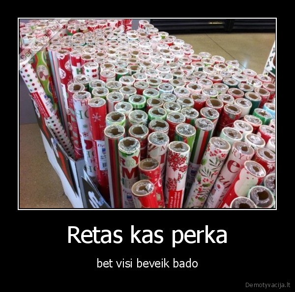 Retas kas perka - bet visi beveik bado