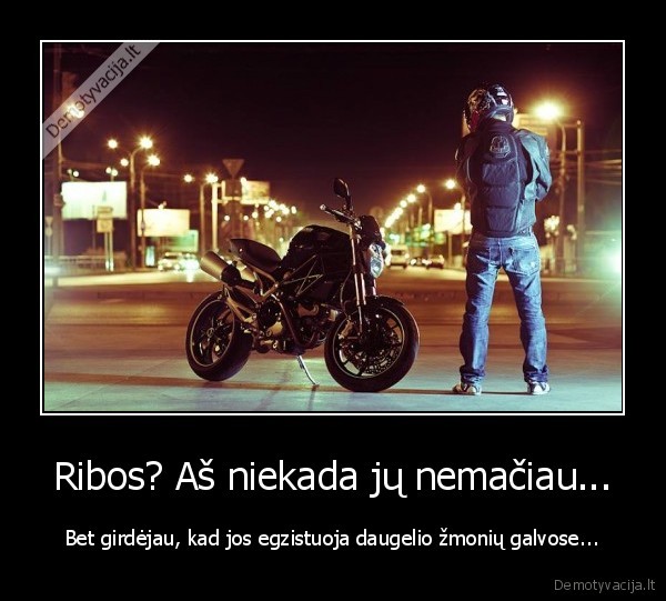 Ribos? Aš niekada jų nemačiau... - Bet girdėjau, kad jos egzistuoja daugelio žmonių galvose...