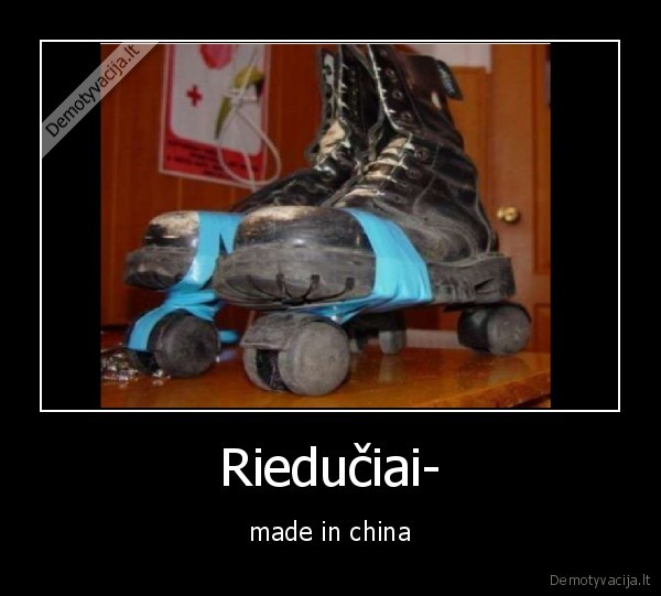 Riedučiai- - made in china