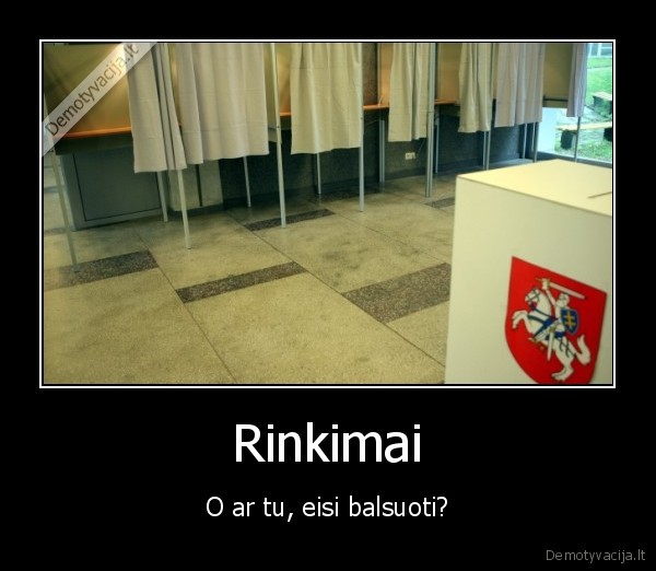 Rinkimai - O ar tu, eisi balsuoti?