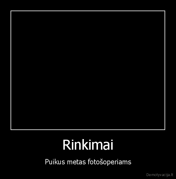 Rinkimai - Puikus metas fotošoperiams