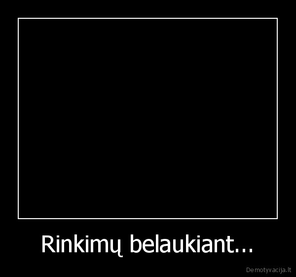 Rinkimų belaukiant... - 