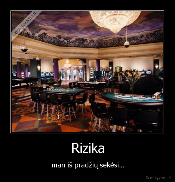 Rizika - man iš pradžių sekėsi...