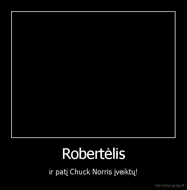 Robertėlis - ir patį Chuck Norris įveiktų!