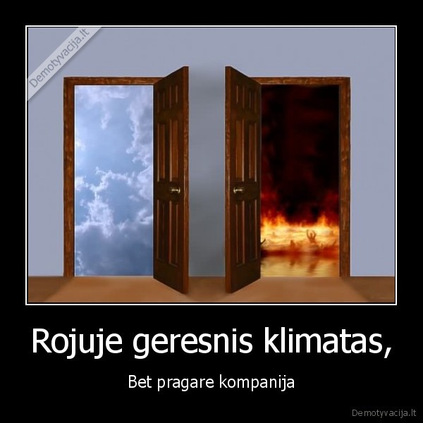 Rojuje geresnis klimatas, - Bet pragare kompanija