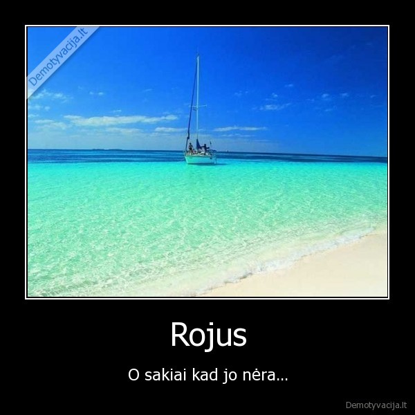 Rojus - O sakiai kad jo nėra...