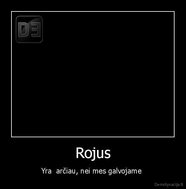 Rojus - Yra  arčiau, nei mes galvojame 