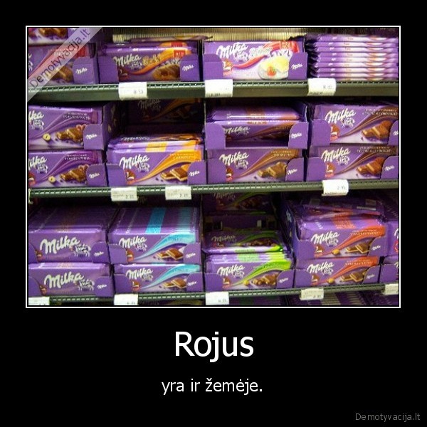 Rojus - yra ir žemėje.