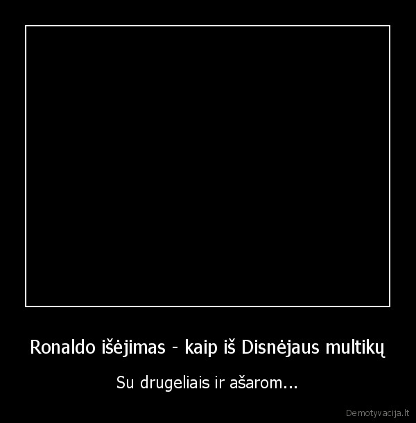 Ronaldo išėjimas - kaip iš Disnėjaus multikų - Su drugeliais ir ašarom...