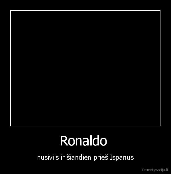 Ronaldo  - nusivils ir šiandien prieš Ispanus