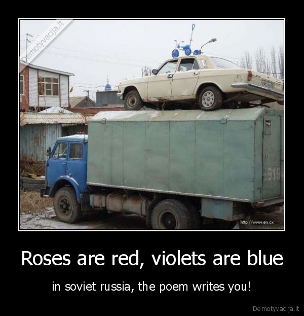 Roses are red, violets are blue - in soviet russia, the poem writes you!