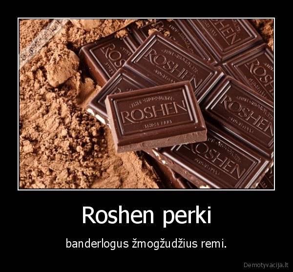 Roshen perki - banderlogus žmogžudžius remi.