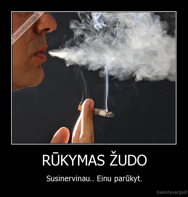 RŪKYMAS ŽUDO - Susinervinau.. Einu parūkyt.