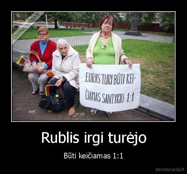 Rublis irgi turėjo - Būti keičiamas 1:1