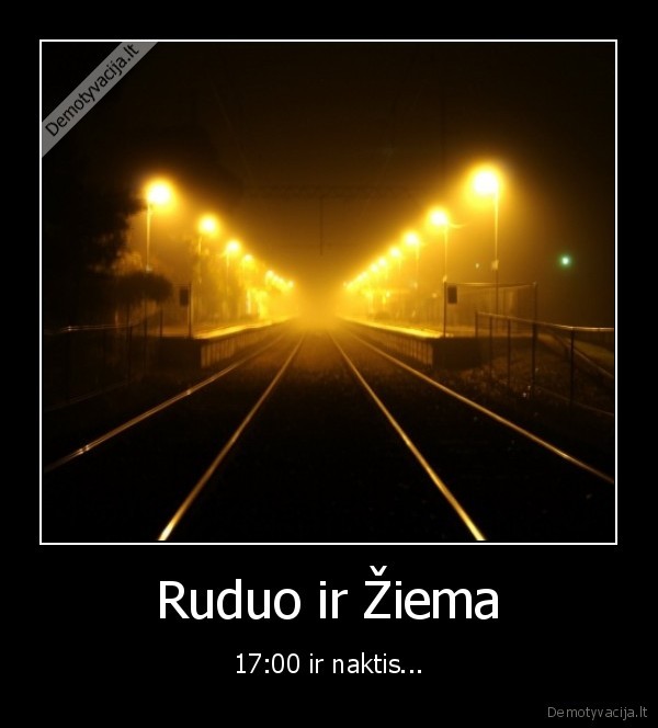 Ruduo ir Žiema - 17:00 ir naktis...