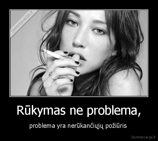 Rūkymas ne problema, - problema yra nerūkančiųjų požiūris 