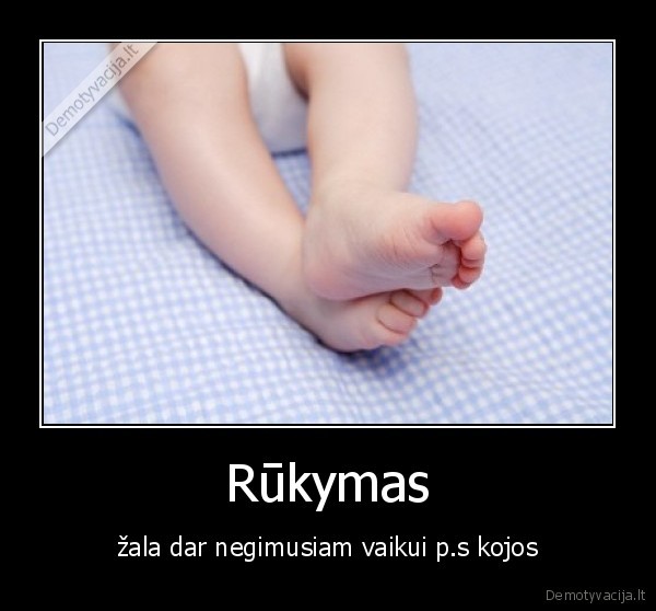 Rūkymas - žala dar negimusiam vaikui p.s kojos