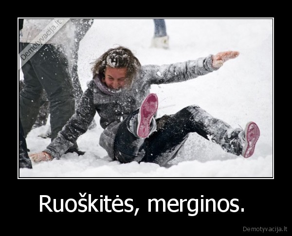 Ruoškitės, merginos.  - 