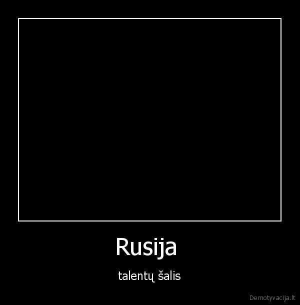 Rusija  - talentų šalis