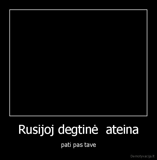 Rusijoj degtinė  ateina - pati pas tave