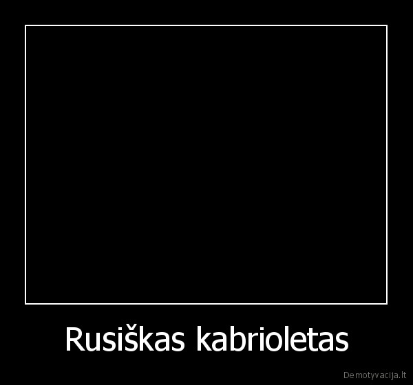 Rusiškas kabrioletas - 