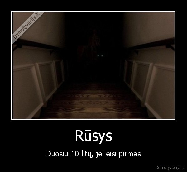 Rūsys - Duosiu 10 litų, jei eisi pirmas