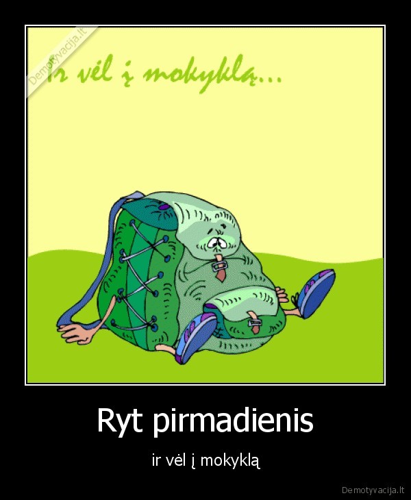 Ryt pirmadienis - ir vėl į mokyklą