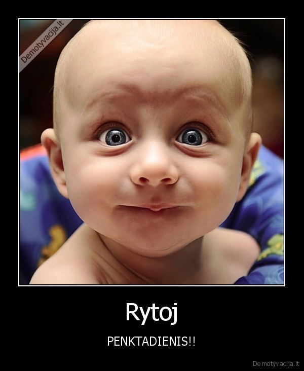 Rytoj - PENKTADIENIS!!