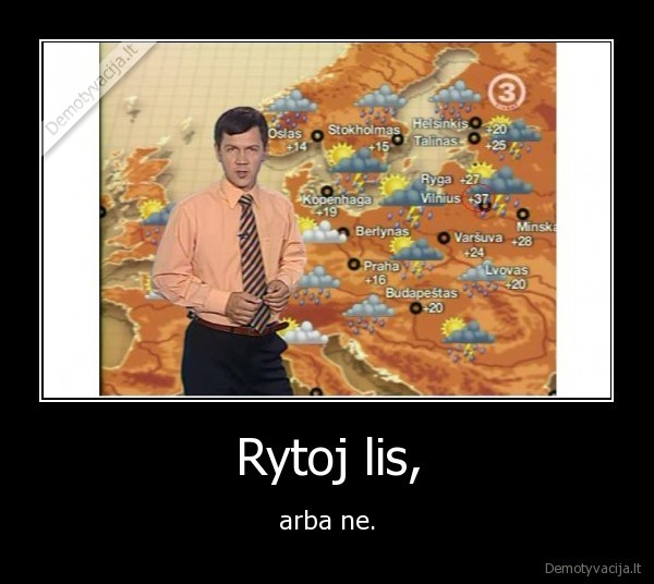 Rytoj lis, - arba ne.