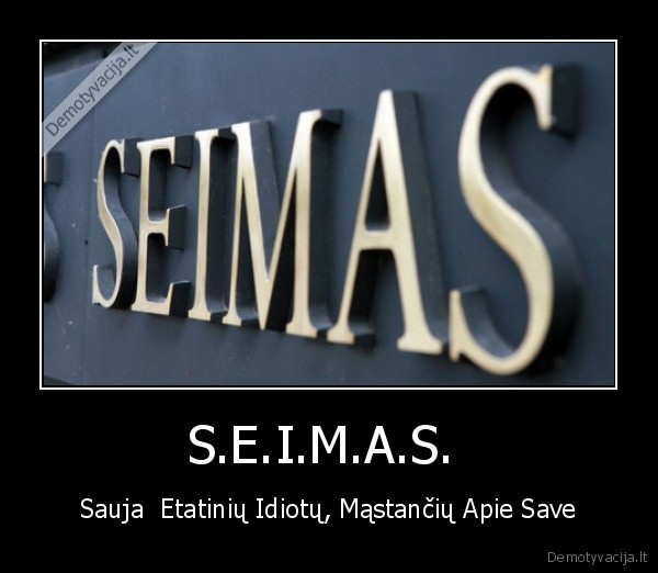 S.E.I.M.A.S.  - Sauja  Etatinių Idiotų, Mąstančių Apie Save