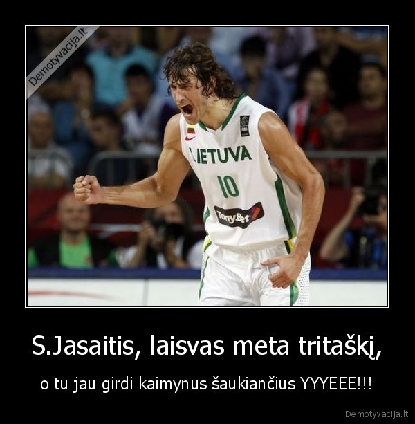 S.Jasaitis, laisvas meta tritaškį, - o tu jau girdi kaimynus šaukiančius YYYEEE!!!