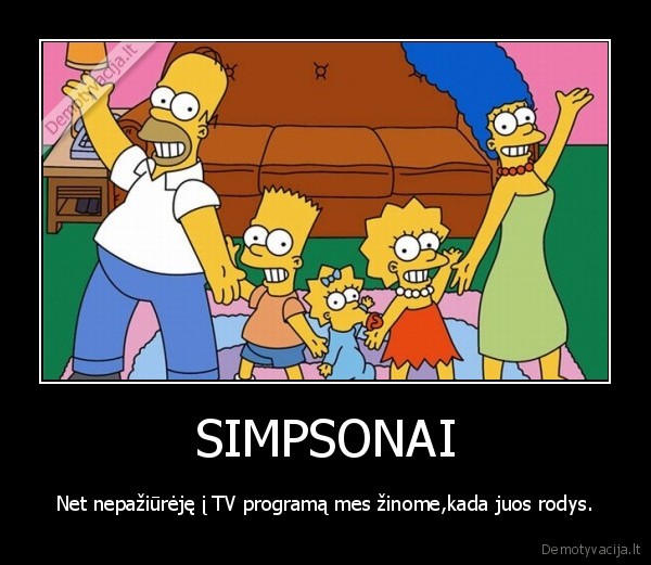 SIMPSONAI - Net nepažiūrėję į TV programą mes žinome,kada juos rodys.