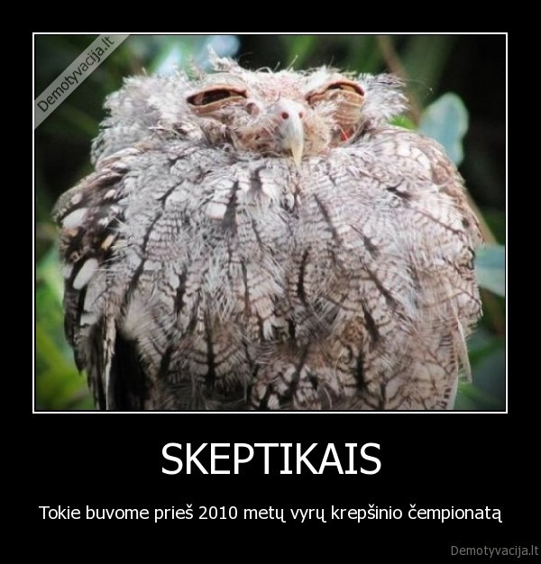 SKEPTIKAIS - Tokie buvome prieš 2010 metų vyrų krepšinio čempionatą