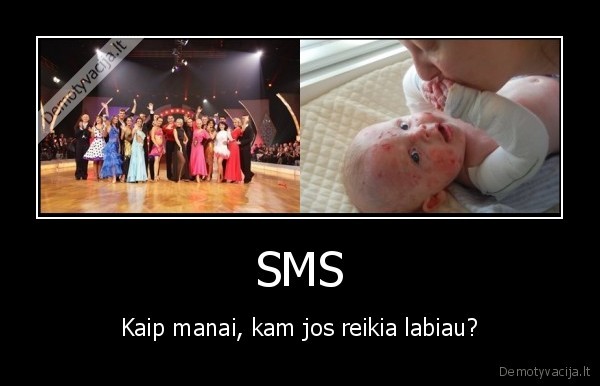 SMS - Kaip manai, kam jos reikia labiau?