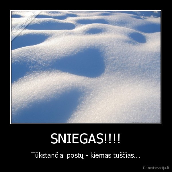 SNIEGAS!!!! - Tūkstančiai postų - kiemas tuščias...